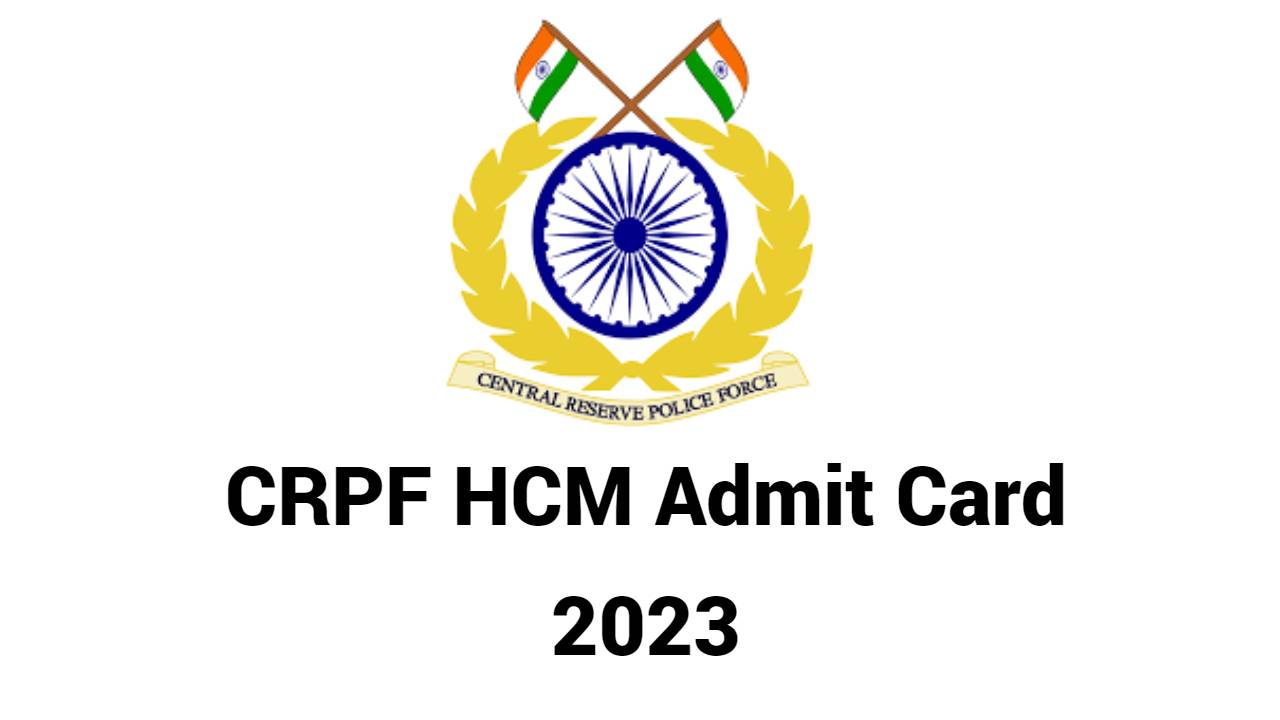 CRPF HCM Admit Card Download 2023